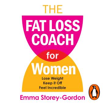 The Fat Loss Coach For Women: Lose Weight, Keep It Off, Feel Incredible