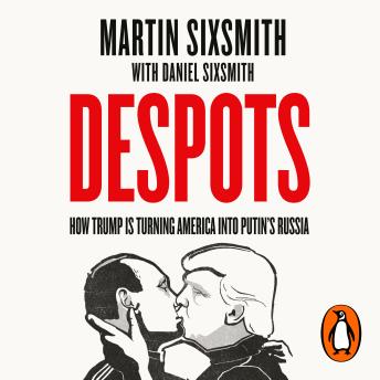 Despots: How Trump is Turning America into Putin’s Russia - From the Sunday Times bestselling author