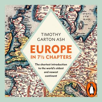 Europe in 7 1/2 Chapters: The Shortest Introduction to the World's Oldest and Newest Continent