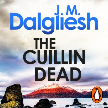 The Cuillin Dead: An unputdownable police procedural crime thriller from the multi-million-copy bestselling author of the Hidden Norfolk series