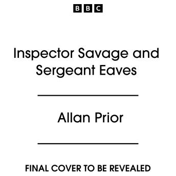 Inspector Savage and Sergeant Eaves: Four Full-Cast BBC Radio Dramas