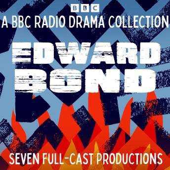 Edward Bond: A BBC Radio Drama Collection: Eight Full-Cast BBC Radio Productions including Bingo & Lear