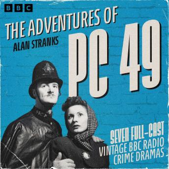 The Adventures of PC 49: Nine Full-Cast Vintage BBC Radio Crime Dramas
