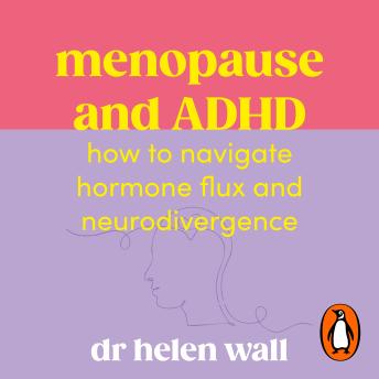 Menopause and ADHD: How to navigate hormone flux and neurodivergence