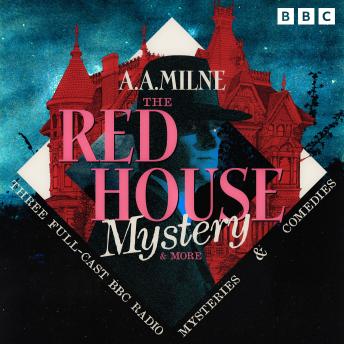 The Red House Mystery & more: Three Full-Cast BBC Radio Mysteries & Comedies