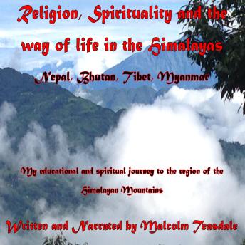 Religion, Spirituality, and the Way of Life in the Himalayas: Nepal, Bhutan, Tibet and Myanmar