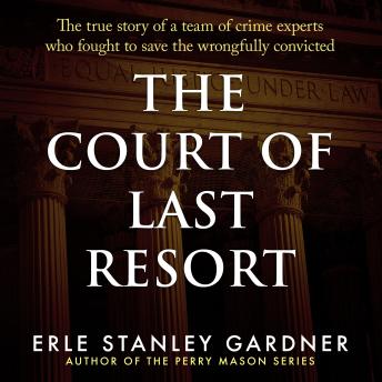 The Court of Last Resort: The True Story of a Team of Crime Experts Who Fought to Save the Wrongfully Convicted