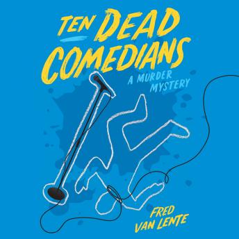 Ten Dead Comedians: A Murder Mystery