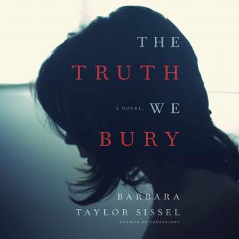 The Truth We Bury: A Novel