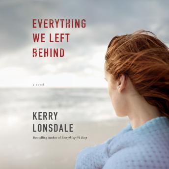 Everything We Left Behind: A Novel