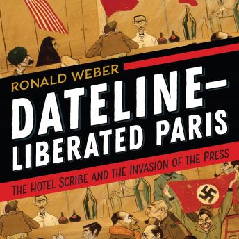 Dateline—Liberated Paris: The Hotel Scribe and the Invasion of the Press