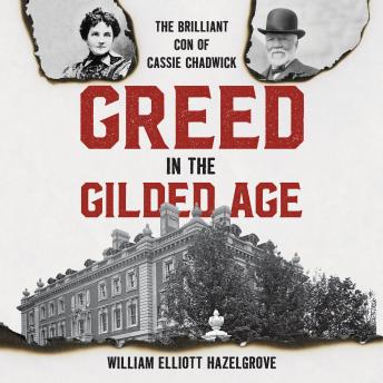 Greed in the Gilded Age: The Brilliant Con of Cassie Chadwick