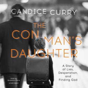 The Con Man’s Daughter: A Story of Lies, Desperation, and Finding God