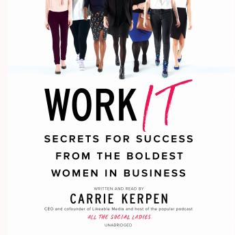 Work It: Secrets for Success from the Boldest Women in Business, Carrie Kerpen