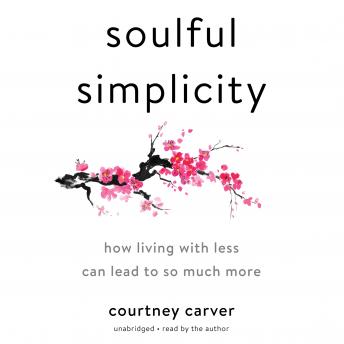 Soulful Simplicity: How Living with Less Can Lead to So Much More, Courtney Carver