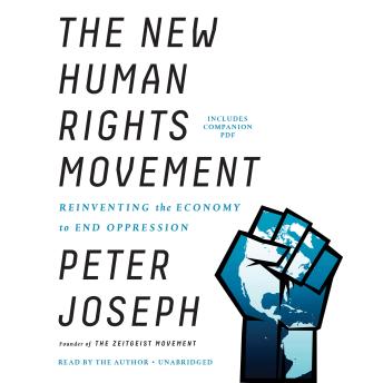 Download New Human Rights Movement: Reinventing the Economy to End Oppression by Peter Joseph
