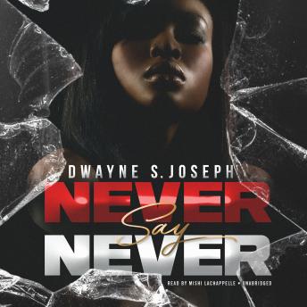 Never Say Never, Dwayne S. Joseph