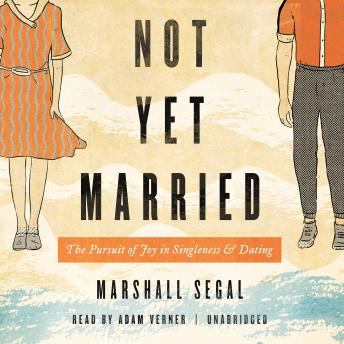 Not Yet Married: The Pursuit of Joy in Singleness and Dating