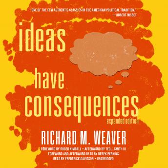 Ideas Have Consequences, Expanded Edition, Richard M. Weaver