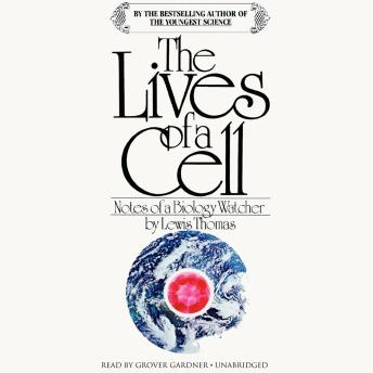 The Lives of a Cell: Notes of a Biology Watcher