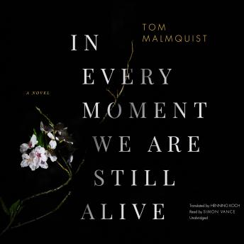 In Every Moment We Are Still Alive, Tom Malmquist