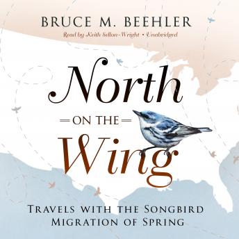 North on the Wing: Travels with the Songbird Migration of Spring sample.