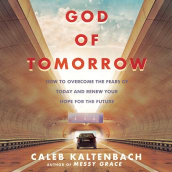 God of Tomorrow: How to Overcome the Fears  of Today and Renew Your Hope for the Future