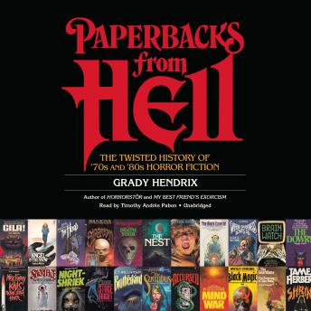 Paperbacks from Hell: The Twisted History of '70s and '80s Horror Fiction, Grady Hendrix