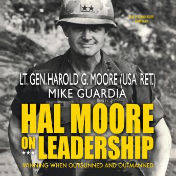 Hal Moore on Leadership: Winning When Outgunned and Outmanned, Mike Guardia, Harold G. Moore