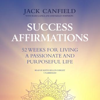 Success Affirmations: 52 Weeks for Living a Passionate and Purposeful Life, Jack Canfield