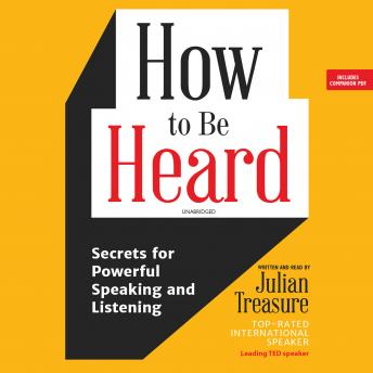 How to be Heard: Secrets for Powerful Speaking and Listening, Julian Treasure