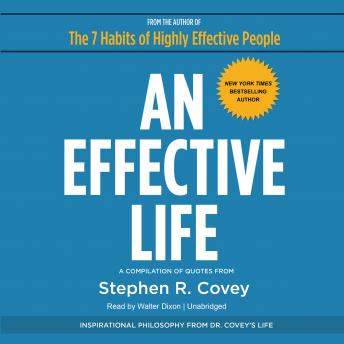 An Effective Life: Inspirational Philosophy from Dr. Covey's Life