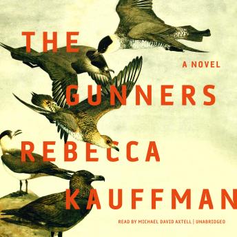 Gunners: A Novel, Rebecca Kauffman