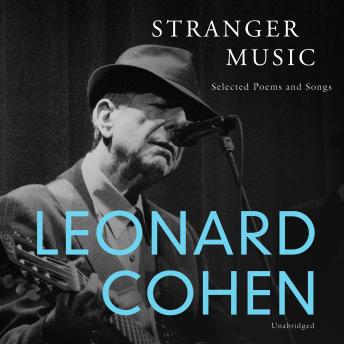 Stranger Music: Selected Poems and Songs