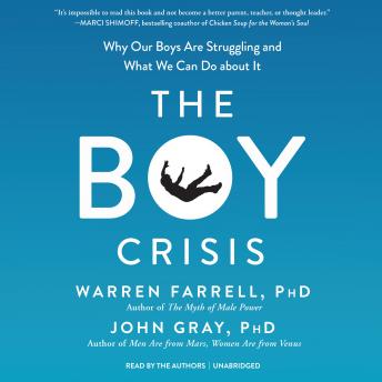 Download Boy Crisis: Why Our Boys Are Struggling and What We Can Do About It by Iii John W. Gray, Warren Farrell, Ph.D.