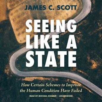 Download Seeing Like a State: How Certain Schemes to Improve the Human Condition Have Failed by James C. Scott