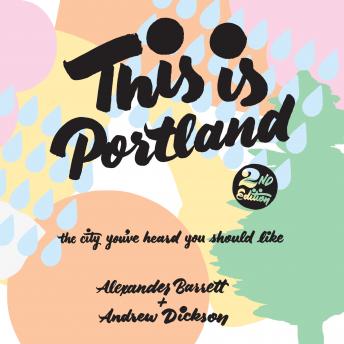 This Is Portland, 2nd Edition: The City You’ve Heard You Should Like