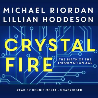 Download Crystal Fire: The Birth of the Information Age by Michael Riordan, Lillian Hoddeson