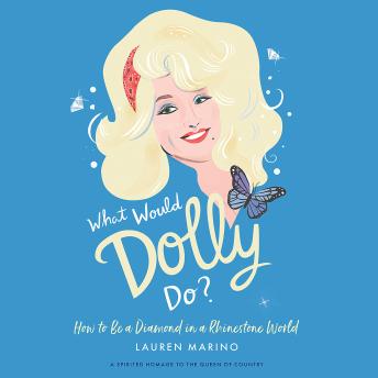 What Would Dolly Do?: How to Be a Diamond in a Rhinestone World