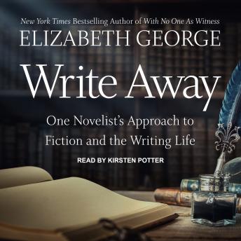 Write Away: One Novelist's Approach to Fiction and the Writing Life, Audio book by Elizabeth George