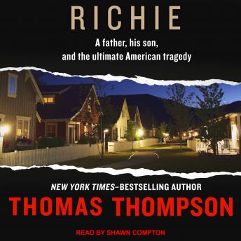 Richie: A Father, His Son, and the Ultimate American Tragedy, Audio book by Thomas Thompson