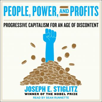 People, Power, and Profits: Progressive Capitalism for an Age of Discontent, Joseph E. Stiglitz