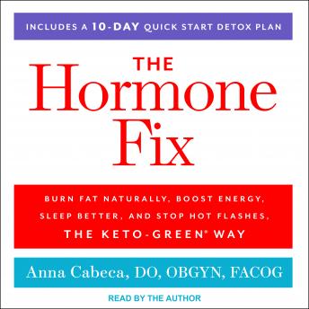 Hormone Fix: Burn Fat Naturally, Boost Energy, Sleep Better, and Stop Hot Flashes, the Keto-Green Way details