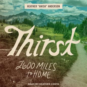 Download Thirst: 2600 Miles to Home by Heather Anderson