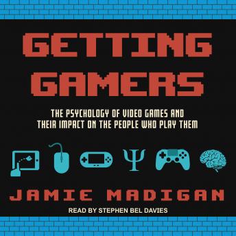 Getting Gamers: The Psychology of Video Games and Their Impact on the People who Play Them