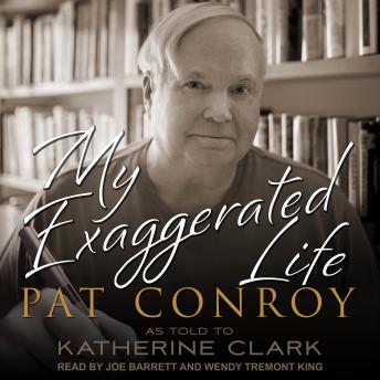 My Exaggerated Life: Pat Conroy, Audio book by Katherine Clark