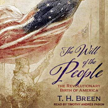 The Will of the People: The Revolutionary Birth of America