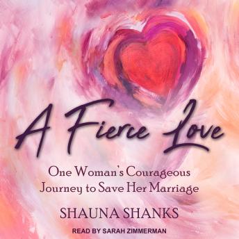 A Fierce Love: One Woman’s Courageous Journey to Save Her Marriage