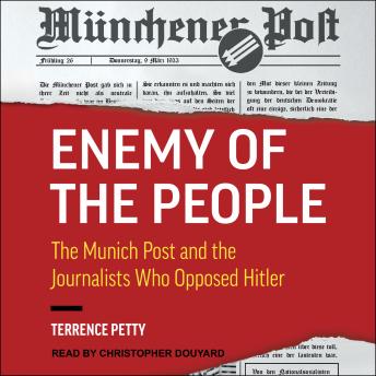 Enemy of the People: The Munich Post and the Journalists Who Opposed Hitler