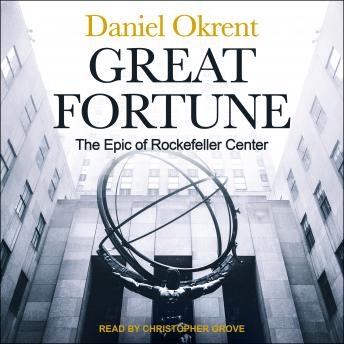 Great Fortune: The Epic of Rockefeller Center, Daniel Okrent